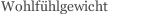 Wohlfühlgewicht